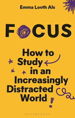 Focus: How to Study in an Increasingly Distracted World FOCUS （Bloomsbury Study Skills） 