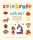Celebrate with Me : Recipes, Crafts, and Holiday Fun from Around the World CELEBRATE W/ME Laura Gladwin