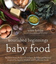 Nourished Beginnings Baby Food: Nutrient-Dense Recipes for Infants, Toddlers and Beyond Inspired by NOURISHED BEGINNINGS BABY FOOD 