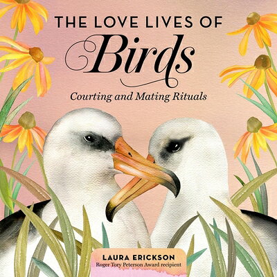 The Love Lives of Birds: Courting and Mating Rituals LOVE LIVES OF BIRDS D [ Laura Erickson ]