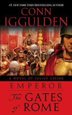 Emperor: The Gates of Rome: A Novel of Julius Caesar; A Roman Empire Novel EMPEROR V01 EMPEROR THE GATES （Emperor） [ Conn Iggulden ]