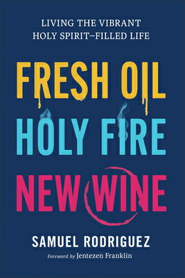 Fresh Oil, Holy Fire, New Wine: Living the Vibrant Holy Spirit-Filled Life FRESH OIL HOLY FIRE NEW WINE [ Samuel Rodriguez ]