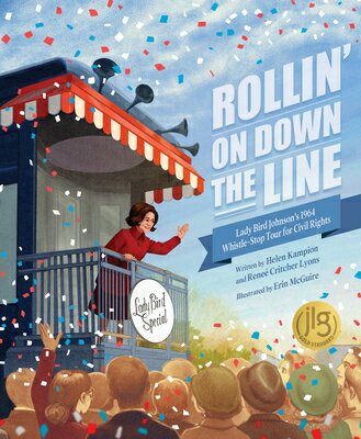 Rollin' on Down the Line: Lady Bird Johnson's 1964 Whistle-Stop Tour for Civil Rights ROLLIN ON DOWN THE LINE [ Helen Kampion ]