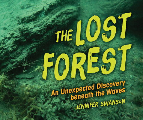 The Lost Forest: An Unexpected Discovery Beneath the Waves LOST FOREST [ Jennifer Swanson ]