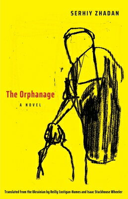 The Orphanage ORPHANAGE （Margellos World Republic of Letters） [ Serhiy Zhadan ]
