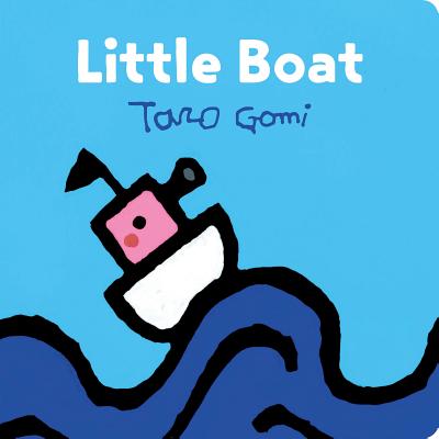 Little Boat: (Taro Gomi Kids Book, Board Book for Toddlers, Children 039 s Boat Book) LITTLE BOAT-BOARD （Taro Gomi by Chronicle Books） Taro Gomi