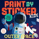 Paint by Sticker Kids: Outer Space: Create 10 Pictures One Sticker at a Time Includes Glow-In-The-D PAINT STICKER KIDS OUTER SPACE （Paint by Sticker） Workman Publishing