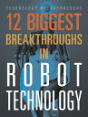 12 Biggest Breakthroughs in Robot Technology 12 BIGGEST BREAKTHROUGHS IN RO (Tec...