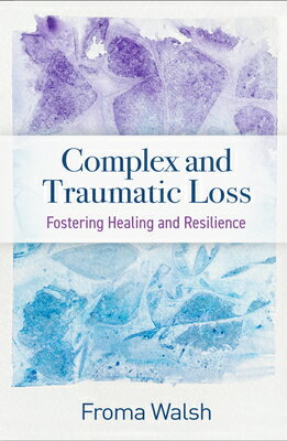 Complex and Traumatic Loss: Fostering Healing and Resilience COMPLEX & TRAUMATIC LOSS [ Froma Walsh ]