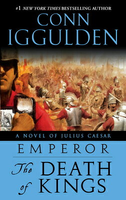 Emperor: The Death of Kings: A Novel of Julius Caesar; A Roman Empire Novel EMPEROR V02 EMPEROR THE DEATH （Emperor） [ Conn Iggulden ]