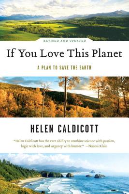 If You Love This Planet: A Plan to Heal the Earth (Revised, Updated) IF YOU LOVE THIS PLANET REVISE [ Helen Caldicott ]