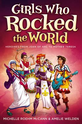 Girls Who Rocked the World: Heroines from Joan of Arc to Mother Teresa GIRLS WHO ROCKED THE WORLD REV [ Michelle Roehm McCann ]