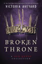 Broken Throne: A Red Queen Collection BROKEN THRONE A RED QUEEN COLL （Red Queen） [ Victoria Aveyard ]