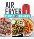 Air Fryer Recipes for Beginners BEGINNER [ Publications International Ltd ]