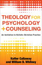 Theology for Psychology and Counseling: An Invitation to Holistic Christian Practice & COUN [ Kutter Callaway ]