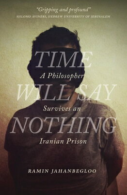 Time Will Say Nothing: A Philosopher Survives an Iranian Prison TIME WILL SAY NOTHING （Regina Collection） 