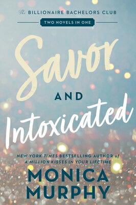 Savor and Intoxicated: The Billionaire Bachelors Club SAVOR & INTOXICATED （Billionaire Bachelors Club） [ Monica Murphy ]
