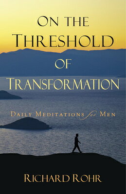 On the Threshold of Transformation: Daily Meditations for Men ON THE THRESHOLD OF TRANSFORMA 