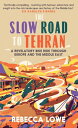 The Slow Road to Tehran: A Revelatory Bike Ride Through Europe and the Middle East SLOW ROAD TO TEHRAN 