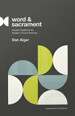 Word and Sacrament: Ancient Traditions for Modern Church Planting WORD & SACRAMENT 