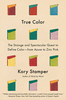 True Color: The Strange and Spectacular Quest to Define Color--From Azure to Zinc Pink TRUE COLOR 