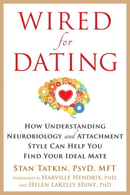 Wired for Dating: How Understanding Neurobiology and Attachment Style Can Help You Find Your Ideal M WIRED FOR DATING [ Stan Tatkin ]