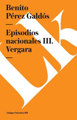 Episodios nacionales III: Vergara SPA-EPISODIOS NACIONALES III （Narrativa） [ Benito Prez Galds ]