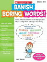 Banish Boring Words!, Grades 4-8: Dozens of Reproducible Word Lists for Helping Students Choose Just BANISH BORING WORDS GRADES 4-8 