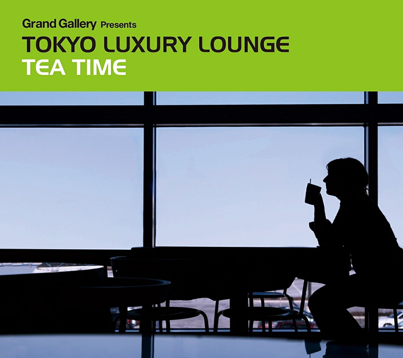 Grand Gallery Presents::TOKYO LUXURY LOUNGE TEA TIME [ (オムニバス) ]