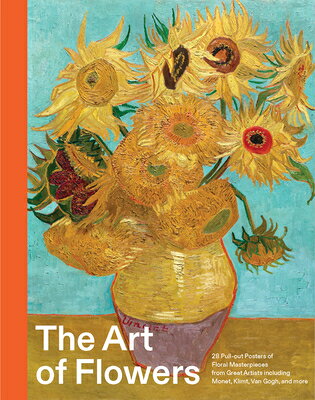 The Art of Flowers: 28 Pull-Out Posters of Floral Masterpieces from Great Artists Including Monet, K ART OF FLOWERS 