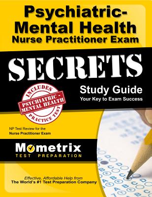 Psychiatric-Mental Health Nurse Practitioner Exam Secrets: NP Test Review for the Nurse Practitioner PSYCHIATRIC MENTAL HEALTH N-SG [ Mometrix Media LLC ]