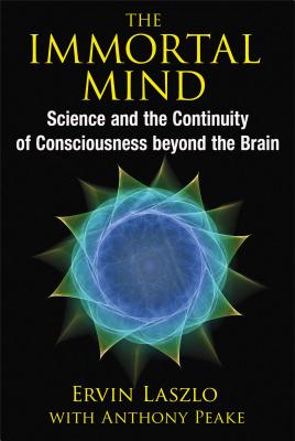 The Immortal Mind: Science and the Continuity of Consciousness Beyond the Brain IMMORTAL MIND 