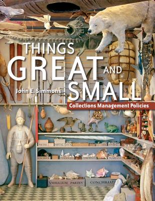 Things Great and Small: Collections Management Policies THINGS GRT SMALL John E. Simmons