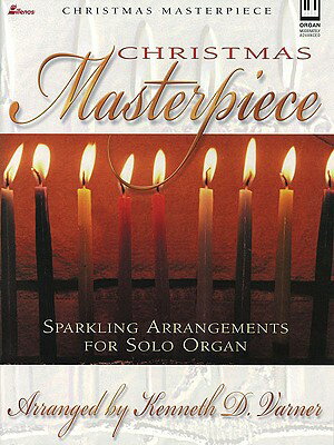 Christmas Masterpiece: Sparkling Arrangements for Solo Organ CHRISTMAS MASTERPIECE [ Kenneth D. Varner ]