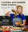 Cooking with Shereen from Scratch: Because You Can! COOKING W/SHEREEN FROM SCRATCH 