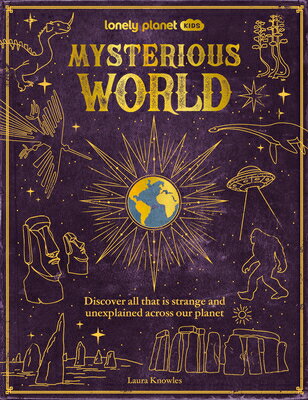 Lonely Planet Kids Mysterious World: Discover All That Is Strange and Unexplained Across Our Planet LONELY PLANET KIDS MYSTERIOUS （Lonely Planet Kids） [ Lonely Planet ]
