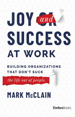 Joy and Success at Work: Building Organizations That Don't Suck (the Life Out of People) JOY & SUCCESS AT WORK [ Mark McClain ]