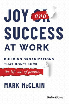 Joy and Success at Work: Building Organizations That Don't Suck (the Life Out of People)