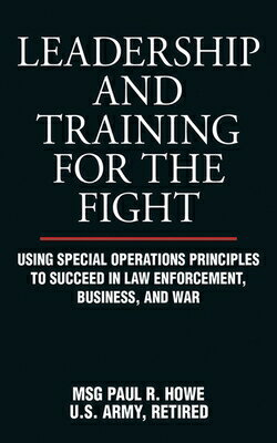 Leadership and Training for the Fight: Using Special Operations Principles to Succeed in Law Enforce LEADERSHIP & TRAINING FOR THE 