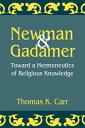Newman and Gadamer: Toward a Hermeneutics of Religious Knowledge NEWMAN GADAMER （AAR Reflection and Theory in the Study of Religion） Thomas K. Carr