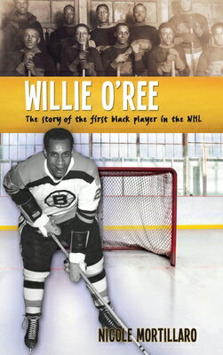 Willie O'Ree: The Story of the First Black Player in the NHL WILLIE OREE （Lorimer Recordbooks） [ Nicole Mortillaro ]