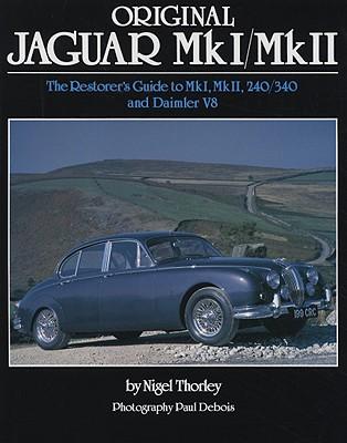 Original Jaguar MkI/MkII: The Restorer's Guide to MkI, MkII, 240/340 and Daimler V8 ORIGINAL JAGUAR MKI MKII （Original） [ Nigel Thorley ]