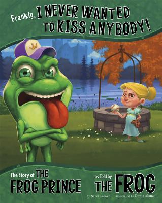 Frankly, I Never Wanted to Kiss Anybody!: The Story of the Frog Prince as Told by the Frog FRANKLY I NEVER WANTED TO KISS （Other Side of the Story） 