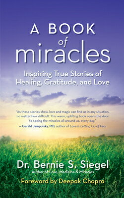 A Book of Miracles: Inspiring True Stories of Healing, Gratitude, and Love BK OF MIRACLES [ Bernie S. Siegel ]