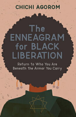The Enneagram for Black Liberation: Return to Who You Are Beneath the Armor You Carry ENNEAGRAM FOR BLACK LIBERATION [ Chichi Agorom ]