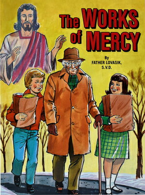 The Works of Mercy WORKS OF MERCY [ Lawrence G. Lovasik ]