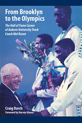 From Brooklyn to the Olympics: The Hall of Fame Career of Auburn University Track Coach Mel Rosen FROM BROOKLYN TO THE OLYMPICS [ Craig Darch ]