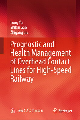 Prognostic and Health Management of Overhead Contact Lines for High-Speed Railway PROGNOSTIC & HEALTH MGMT OF OV [ Long Yu ]