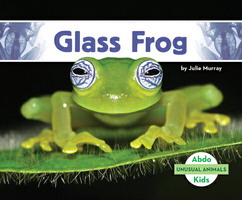 Glass Frog GLASS FROG （Unusual Animals） [ Julie Murray ]