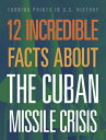 12 Incredible Facts about the Cuban Missile Crisis 12 INCREDIBLE FACTS ABT THE C...